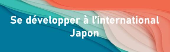 SE DEVELOPPER A L’INTERNATIONAL - Japon